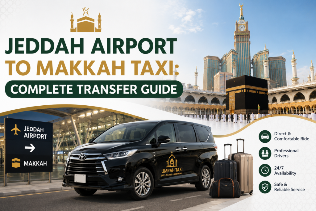 Jeddah Airport to Makkah Taxi An Upgraded and Complete Transfer Guide